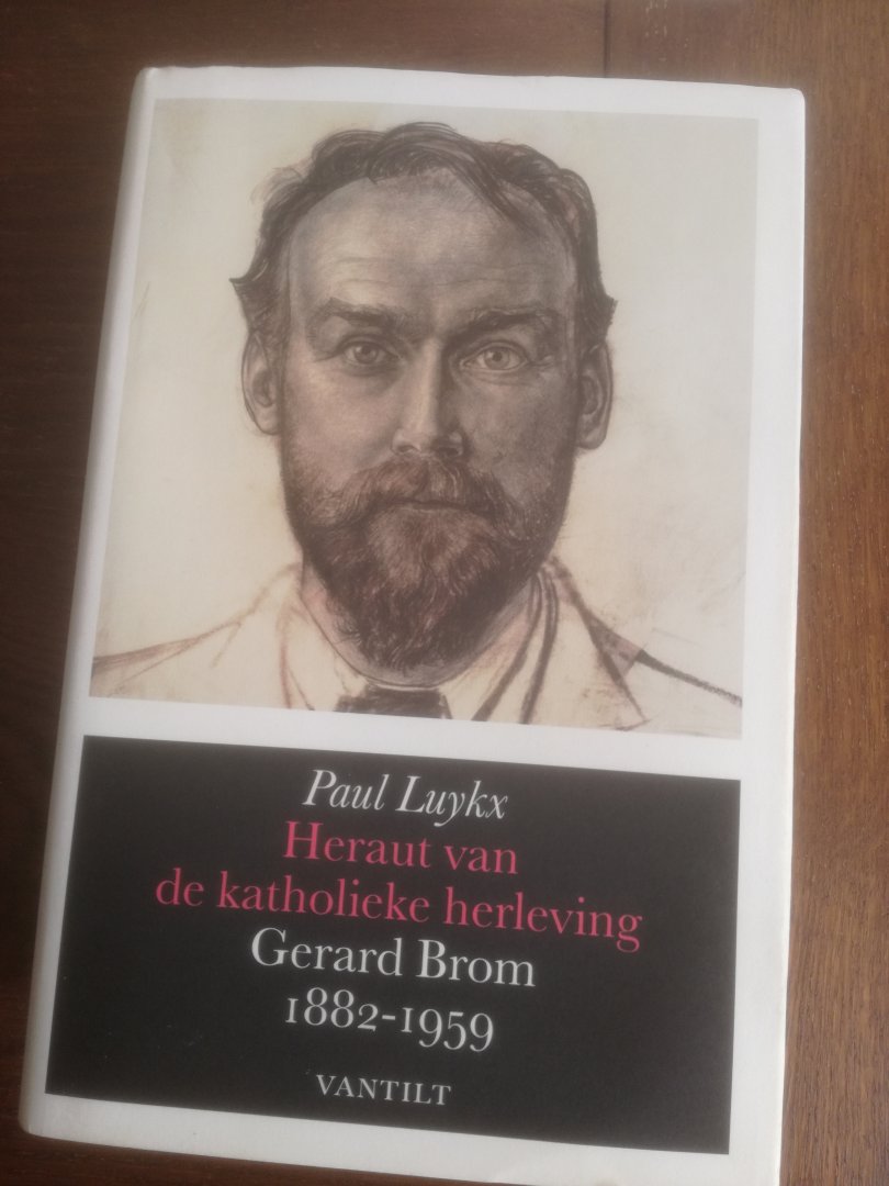 Luykx, Paul - Heraut van de katholieke herleving: Gerard Brom, 1882-1959