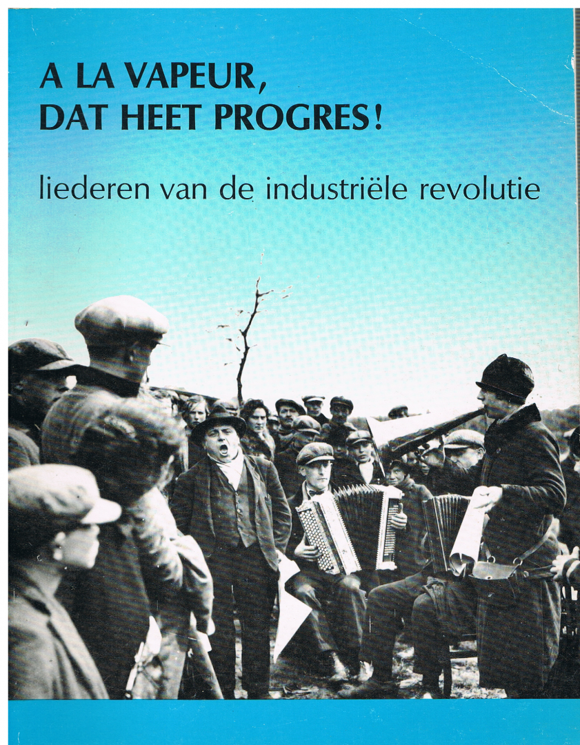 Erik Demoen - A la vapeur, dat heet progres : liederen van de industriële revolutie