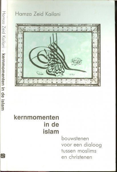 Kailani, Hamza Zeid - Kernmomenten in de islam. Bouwstenen voor een dialoog tussen moslims en christenen