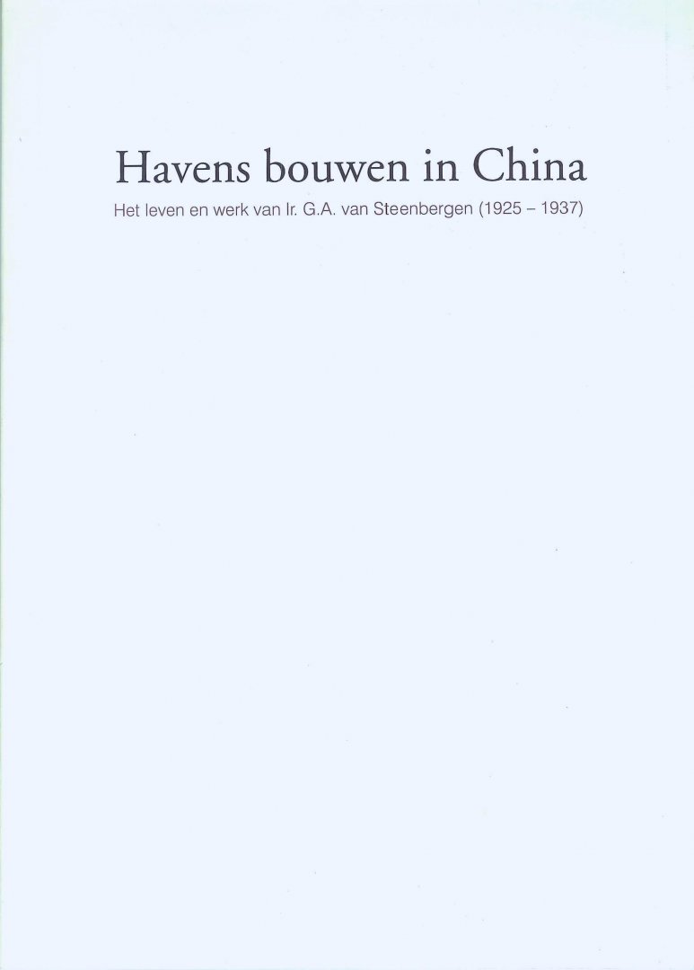Boot Rutger ( in opdracht van de familie van G. A. van Steenbergen ) - Havens bouwen in China  Het leven en werk van Ir. G. A. van Steenbergen  ( 1925 - 1937 - in China )