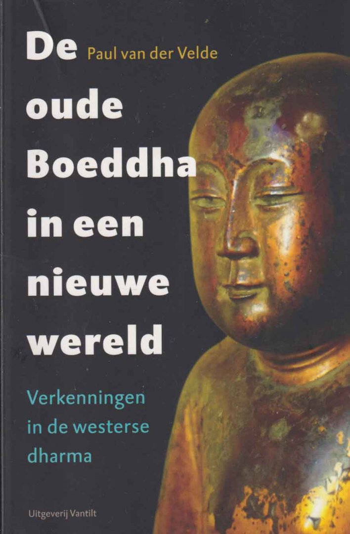 Velde, Paul van der - De oude Boeddha in een nieuwe wereld. Verkenningen in de westerse dharma