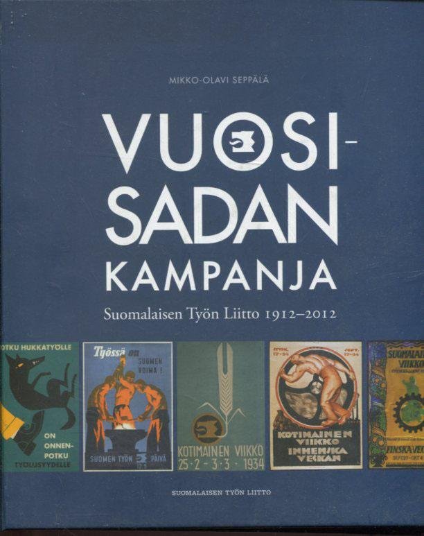 Seppälä, Mikko-Olavi - Vuosisadan kampanja : Suomalaisen Työn Liitto 1912-2012