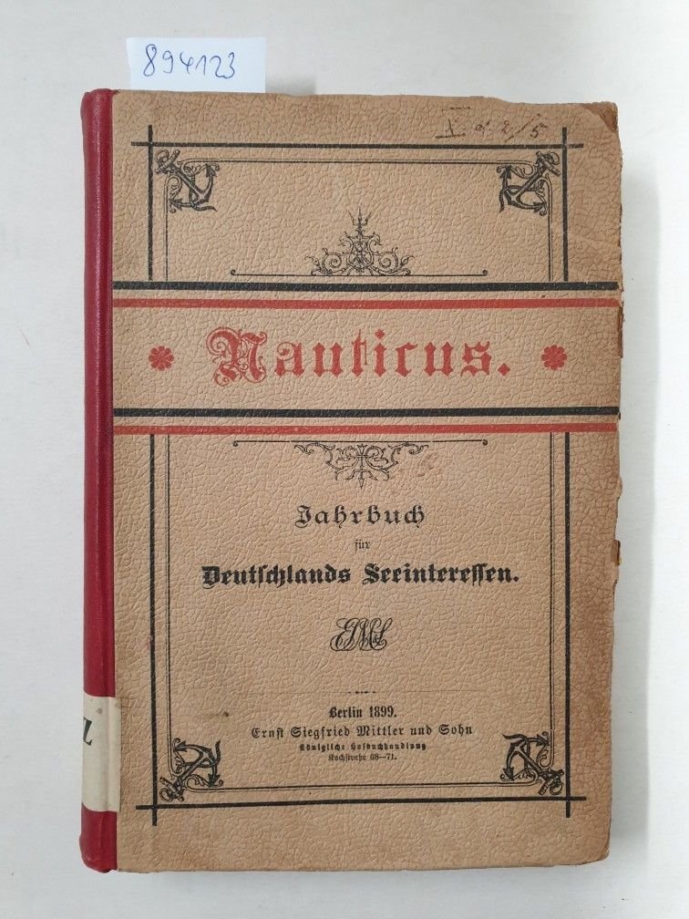 Verlag Mittler und Sohn: - (1899) Jahrbuch für Deutschlands Seeinteressen. Herausgegeben von Nauticus. Erster Jahrgang :
