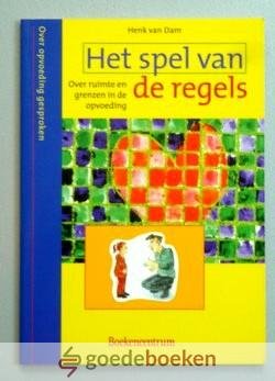 Dam, Henk van - Het spel van de regels --- Over ruimte en grenzen in de opvoeding. Serie Over opvoeding gesproken
