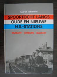 Vermooten, Marinus - Spoortocht langs oude en nieuwe N.S.-stations - Brabant Limburg Zeeland