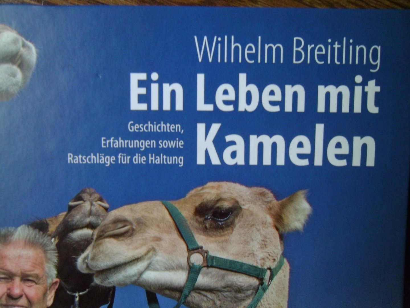 Breitling Wilhelm - Ein Leben mit Kamelen Geschichten, Erfahrungen sowie Ratschläge für die Haltung