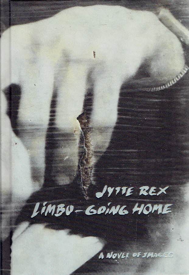REX, Jytte - Jytte Rex - Limbo - Going Home - a nOVEL OF iMAGES.