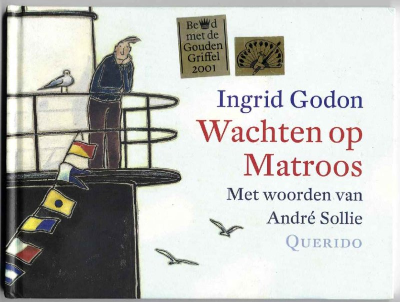 Godon, Ingrid met woorden van André Sollie - Wachten op Matroos / in 2001 bekroond met een Gouden Griffel, Vlag en Wimpel penseeljury, Boekenpauw en Boekenwelp