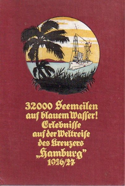 v. FRIEDEBERG,  H-G. - 32000 Seemeilen auf blauem Wasser. Erlebnisse auf der Weltreise des Kreuzers "Hamburg" 1926/1927