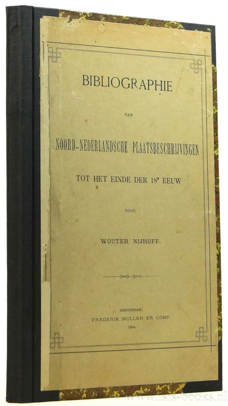 NIJHOFF, W. - Bibliographie van Noord-Nederlandsche plaatsbeschrijvingen tot het einde der 18e eeuw.