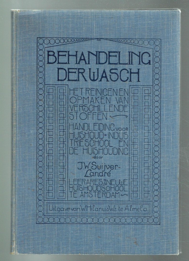 Suijver-Landré, J.W. - Behandeling der wasch, het reinigen en opmaken van verschillende stoffen