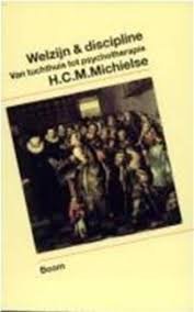 Michielse, H.C.M. - Welzijn & discipline.  Van tuchthuis tot psychotherapie