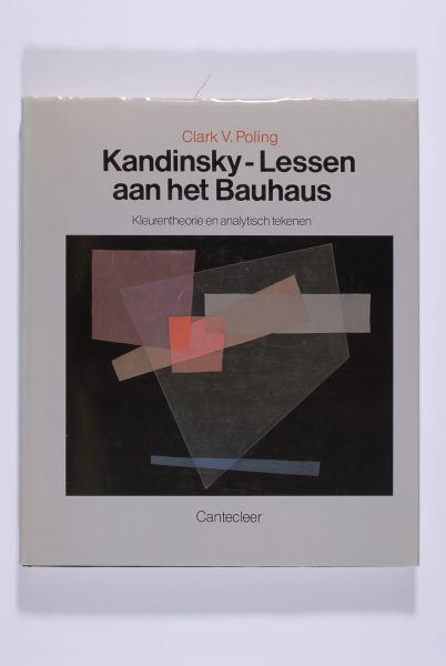 Clark V. POLING - Kandinsky-Lessen aan het Bauhaus. Kleurentheorie en analytisch tekenen beschreven aan de hand van voorbeelden uit de verzameling van het Bauhaus-Archiv, Berlijn.