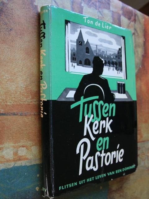 Lier, Ton de - Tussen Kerk en Pastorie - flitsen uit het leven van een dominee