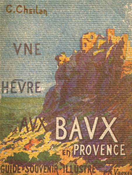 Cheilan, C. - Une heure aux Baux en Province : Guide souvenir Illustre