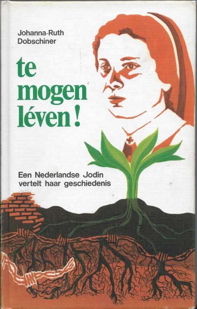Dobschiner, Johanna-Ruth - te mogen léven! (selected to live!) - een Nederlandse Jodin vertelt haar geschiedenis
