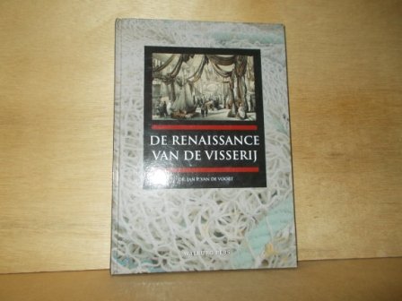 Voort, Jan P. van de - De renaissance van de visserij / de Nederlandse deelname aan nationale en internationale visserijtentoonstellingen 1861-1907