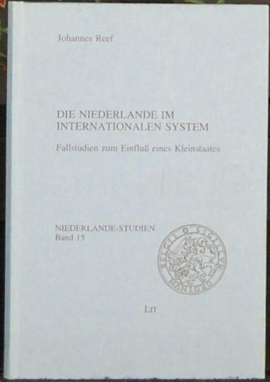 REEF, Johannes. - Die Niederlande im internationalen System. Fallstudien zum Einfluz eines Kleinstaates