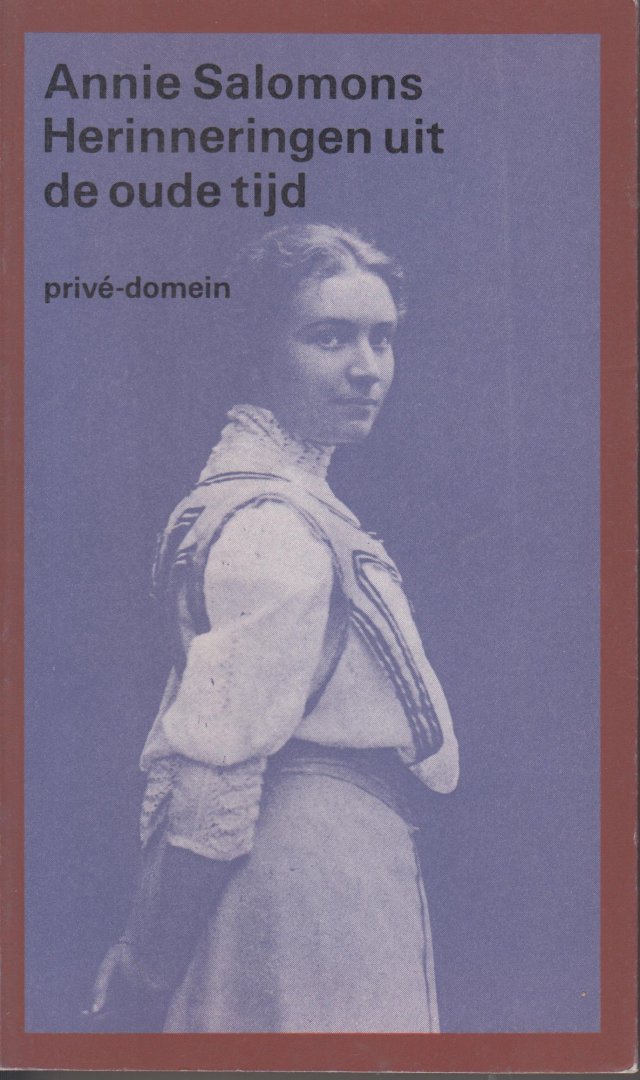 Salomons (Anna Maria Francisca van Wageningen-Salomons (Rotterdam, 26 juni 1885 - 's-Gravenhage, 16 januari 1980), Anniie - Herinneringen uit de oude tijd - Bezorging en inleiding Harry G.M. Pick.