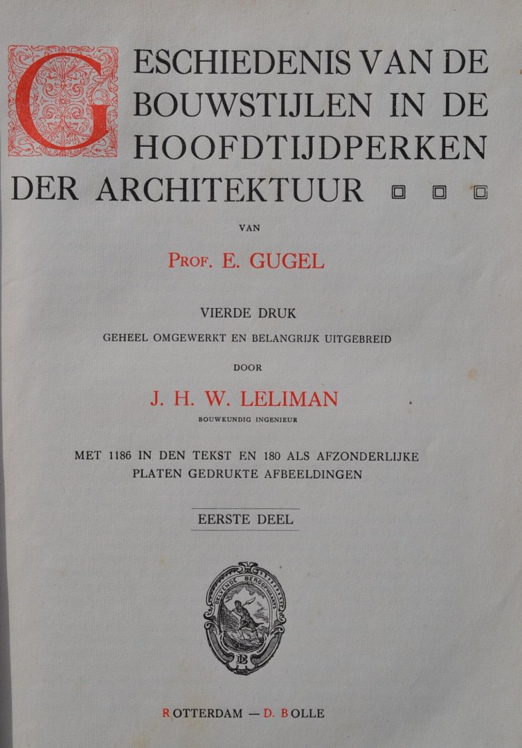 Gugel, E - professor & Leliman, J - bouwkundig ingenieur - Geschiedenis van de Bouwstijlen in de hoofdtijdperken der Architektuur deel I + II