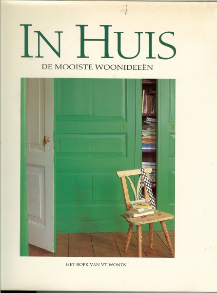 Kosters, Hugo en Hotze Eisma .. en technische eind redactie van Annemarie Valk - In huis  .. de mooiste woonideeën ..  het boek van VT wonen