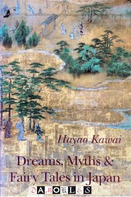 Hayao Kawai - Dreams, Myths &amp; Fairy Tales in Japan