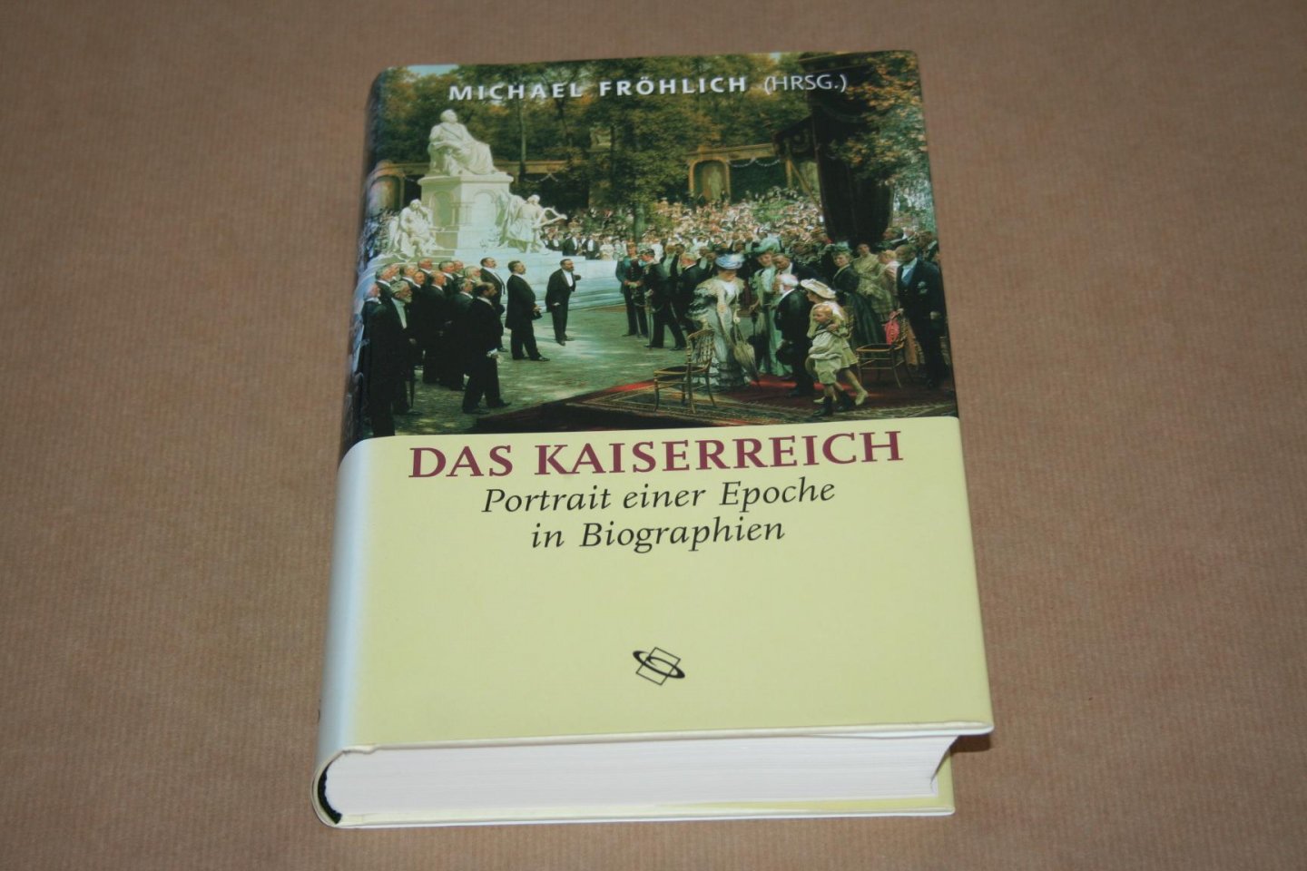 Michael Fröhlich - Das Kaiserreich - Portrait einer Epoche in Biographien