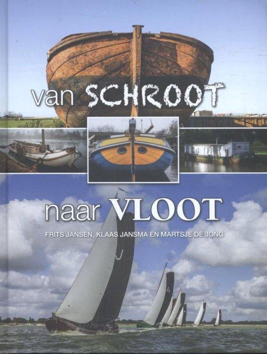 Jansen, Frits ; Klaas Jansma en Martsje de Jong - Van schroot naar vloot. Deel 1 : De skûtsjes.