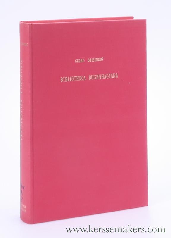 Geisenhof, Georg. - Bibliotheca Bugenhagiana. Bibliographie der Druckschriften des D. Joh. Bugenhagen. Reprint of the edition Leipzig, M. Heinsius Nachfolger, 1908 (Quellen und Darstellungen aus der Geschichte der Reformationsjahrhunderts Band VI).