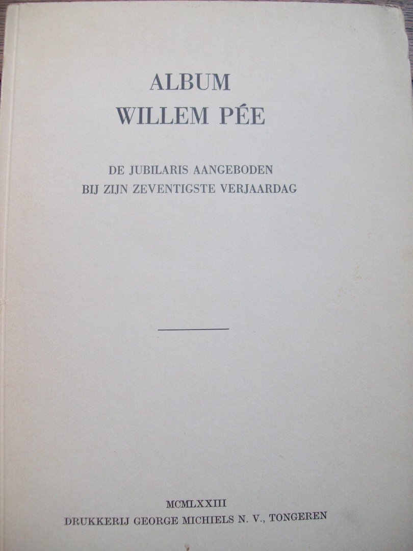  - "Album Willem Pée"  De jubilaris aangeboden bij zijn zeventigste verjaardag