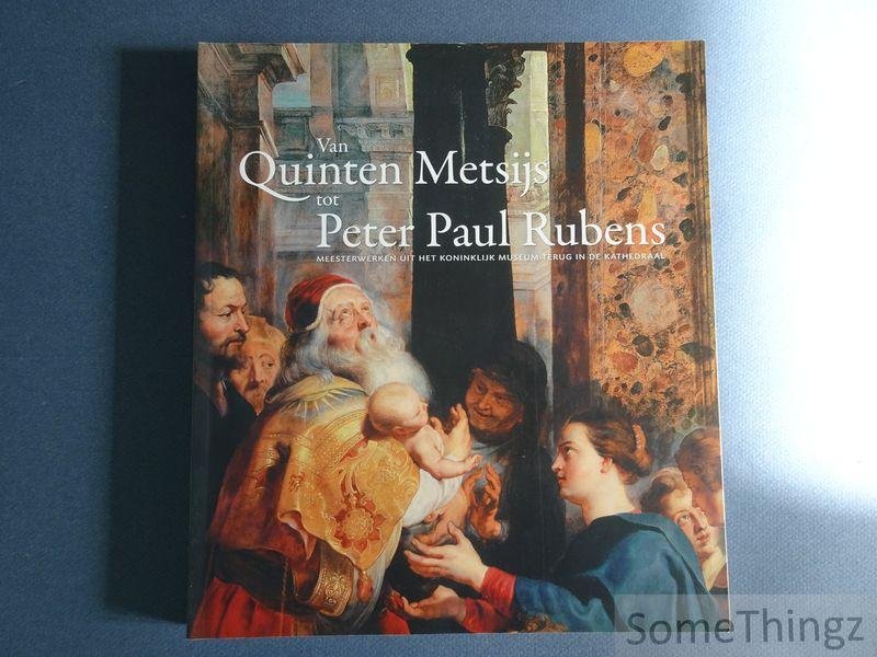 Ria Fabri en Nico Van Hout - Van Quinten Metsijs tot Peter Paul Rubens: meesterwerken uit het Koninklijk Museum terug in de kathedraal.