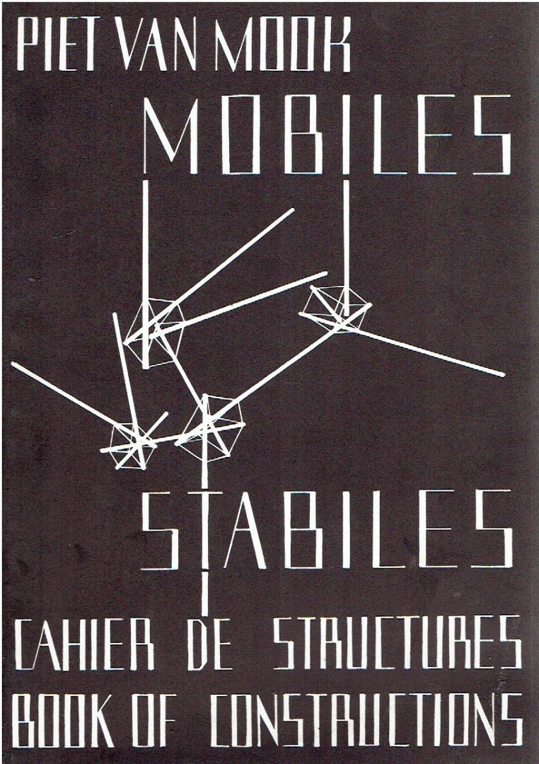 MOOK, Piet van - Piet van Mook - Mobiles - Stabiles - Cahier de structures / Book of constructions / Structuurconstructies.