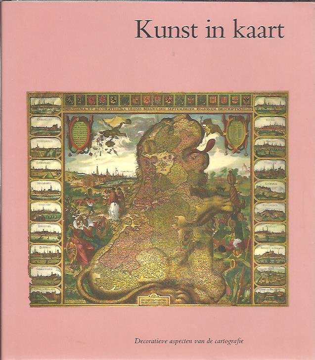 HEIJBROEK, J.F. & Marijn SCHAPELHOUMAN [Eindred.] - Kunst in kaart. Decoratieve aspecten van de cartografie.
