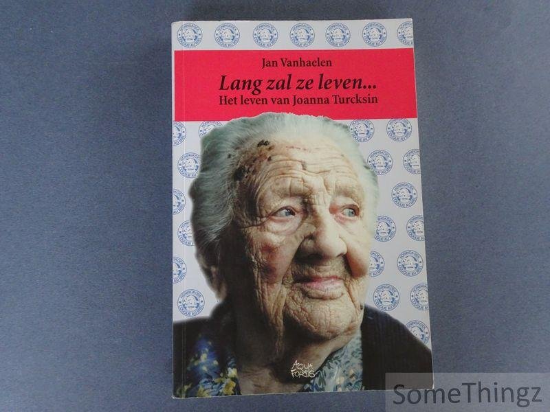 Jan Vanhaelen. - Lang zal ze leven: het verhaal van Joanna Turcksin. De biografie van Joanna Turcksin, alias Woinke Turck, de oudste Belg allertijden, verteld door haar kleinzoon.