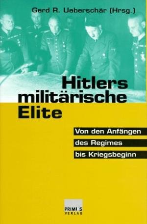 Ueberschär, Gerd R. [Hrsg.] - Hitlers militärische Elite. Von den Anfängen des Regimes bis Kriegsbeginn.