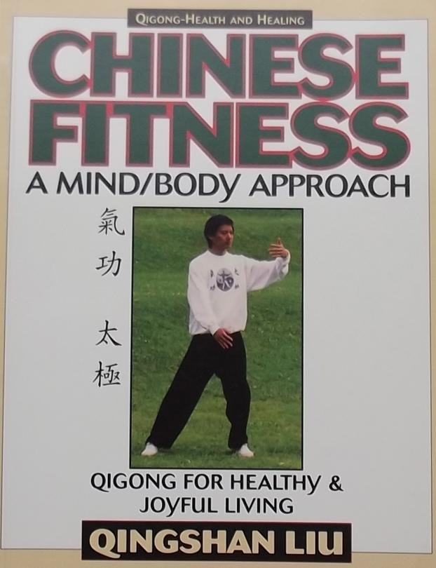 Liu, Ching-Shan. /  Liu, Qingshan - Chinese Fitness / A Mind/Body Approach-Qigong for Healthy and Joyful Living