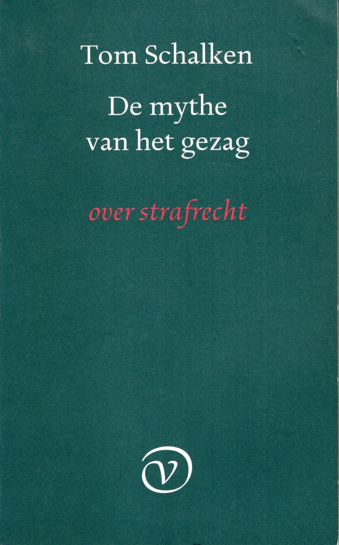 Schalken, Tom. - De mythe van het gezag : over strafrecht.