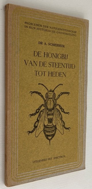 Schierbeek, A., - De honingbij van de Steentijd tot heden. [Problemen der Natuurwetenschap in hun historische ontwikkeling deel III]