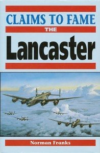 Franks, Norman - Claims to fame: the lancaster. This book celebrates the Lancaster centenarians - 34 machines that achieved the remarkable goal of 100 or more operations flown during the course of WOII