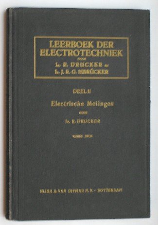 DRUCKER, R. & ISBRUCKER, J.R.G., - Leerboek der electrotechniek. Electrische metingen.