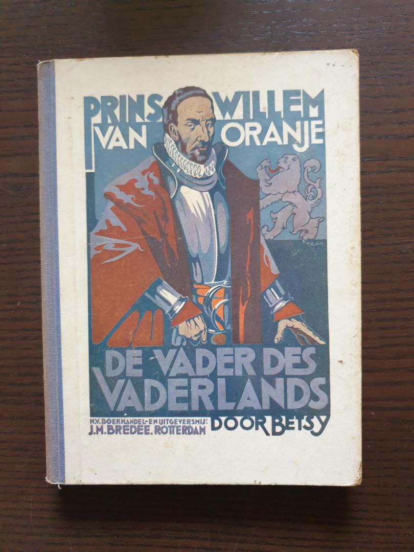 Betsy - Prins Willem van Oranje : de vader des vaderlands : bij de herdenking van zijn 400sten geboortedag 1533 - 24 april - 1933 voor jong-Nederland
