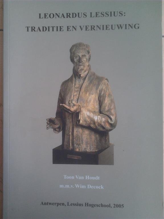 VAN HOUDT Toon, DECOCK Wim - Leonardus Lessius: traditie en vernieuwing