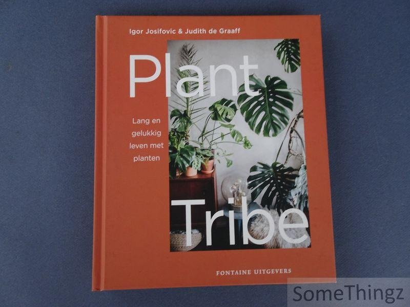 Igor Josifovic en Judith De Graaff - Plant tribe. Lang en gelukkig leven met planten.
