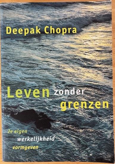Chopra, Deepak - LEVEN ZONDER GRENZEN. Je eigen werkelijkheid vormgeven.