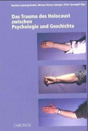 Ludewig-Kedmi, Revital; Victory Spiegel, Miriam; Tyrangiel, Sylvie (Hg.) - Das Trauma des Holocaust zwischen Psychologie und Geschichte