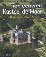 Tien eeuwen Kasteel de Haar - wat een Weelde
