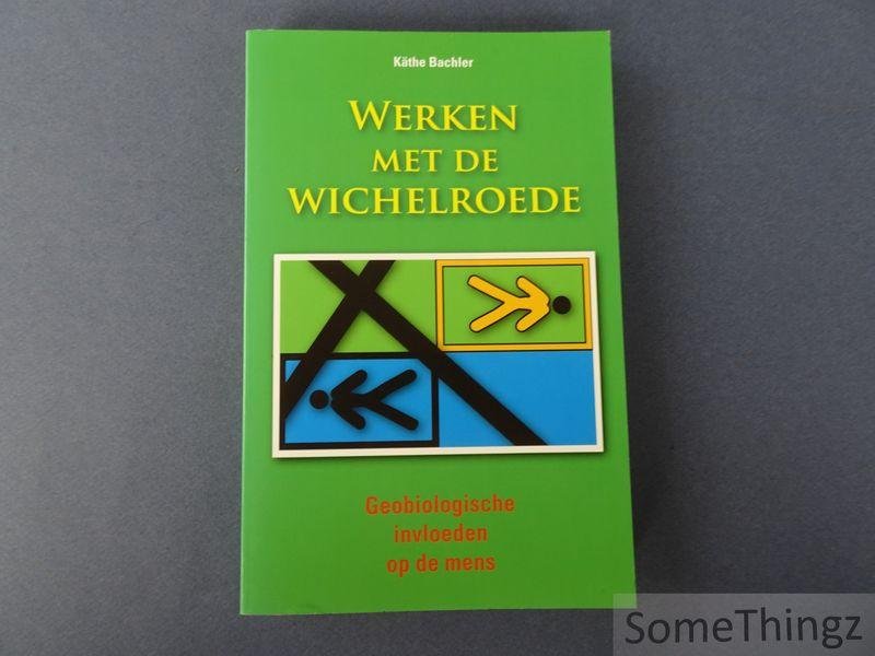 Bachler, Käthe. - Werken met de wichelroede. Geo-biologische invloeden op de mens.
