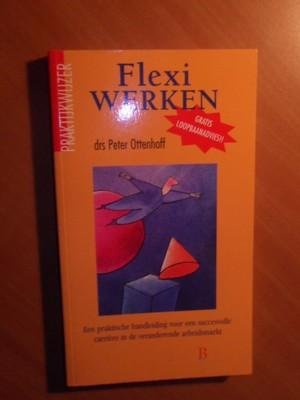 Ottenhoff, Drs Peter. - Flexi-werken. Een praktische handleiding voor een succesvolle carrière in de veranderende arbeidsmarkt