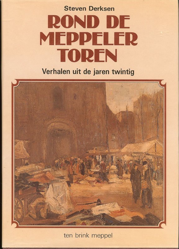 Steven Derksen - Rond de Meppeler toren - verhalen uit de jaren twintig