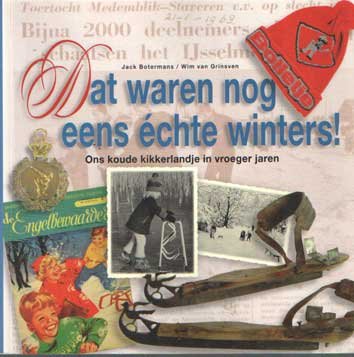 Botermans, Jack & Wim van Grinsven - Dat waren nog eens échte winters! Ons koude kikkerlandje in vroeger jaren